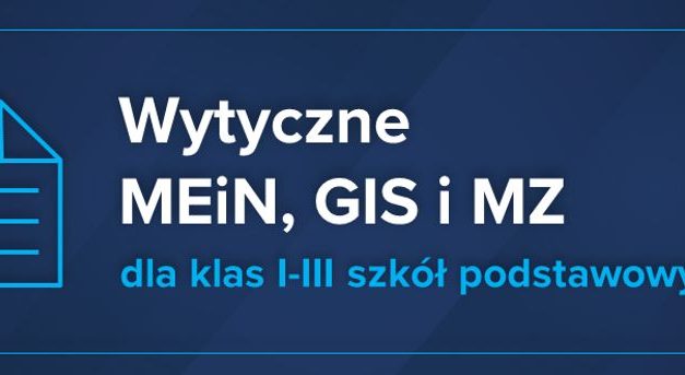Wytyczne MEiN, MZ i GIS dla 1- 3 szkół podstawowych (aktualizacja od 4 maja)