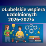 „Lubelskie wspiera uzdolnionych 2026-2027” – stypendia