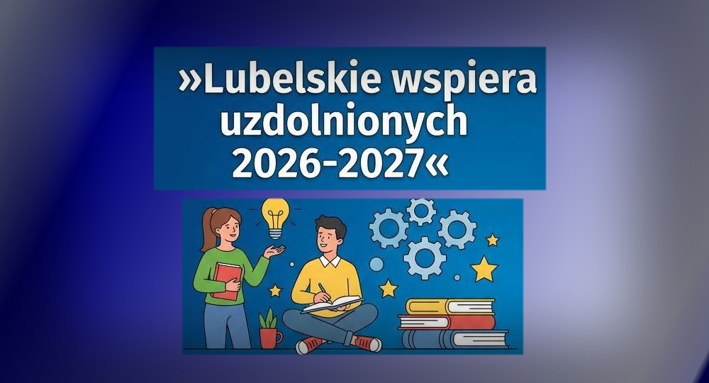 „Lubelskie wspiera uzdolnionych 2026-2027” – stypendia